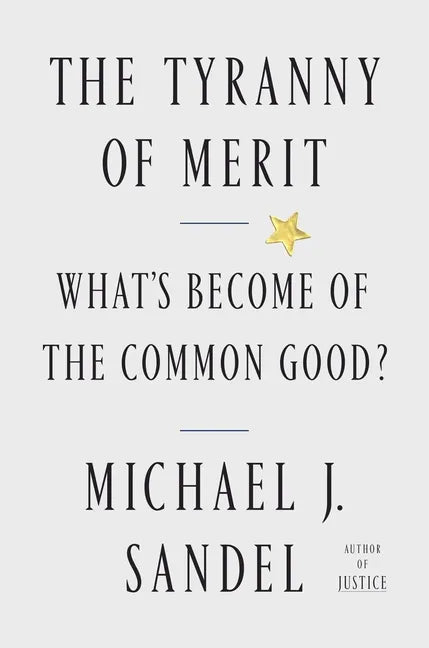 The Tyranny of Merit: What's Become of the Common Good? - Hardcover - Balance of Power