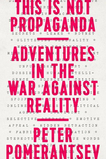 This Is Not Propaganda: Adventures in the War Against Reality - Paperback - Balance of Power