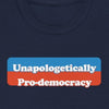 Unapologetically Pro-Democracy - Shirt - Balance of Power