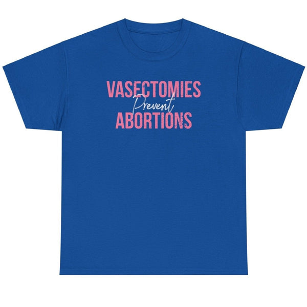 Vasectomies Prevent Abortions - Shirt - Balance of Power