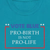 Vote Blue Pro Birth Is Not Pro Life - Shirt - Balance of Power