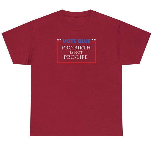 Vote Blue Pro Birth Is Not Pro Life - Shirt - Balance of Power